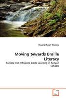 Moving towards Braille Literacy: Factors that Influence Braille Learning in Kenyan Schools 3639381149 Book Cover