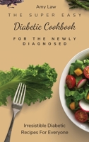 The Super Easy Diabetic Cookbook For The Newly Diagnosed: Irresistible Diabetic Recipes For Everyone 1803424869 Book Cover