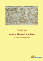 Antike Bildwerke in Rom: 2. Band - Sarkophagreliefs 3965066811 Book Cover