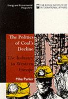 Politics of Coal's Decline: The Industry in Western Europe 1853832480 Book Cover