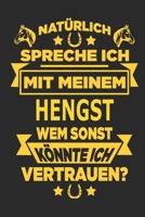 Natürlich spreche ich mit meinem Hengst Wem sonst könnte ich vertrauen?: Notizbuch mit 110 linierten Seiten, als Geschenk, aber auch als Dekoration anwendbar. (German Edition) 1670989070 Book Cover