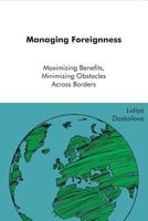 Managing Foreigness : Maximizing Benefits, Minimizing Obstacles Across Borders 1975910052 Book Cover