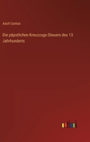 Die päpstlichen Kreuzzugs-Steuern des 13. Jahrhunderts 3368602071 Book Cover