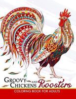 Groovy Chickens and Roosters Coloring Book for Adults 1548996378 Book Cover