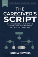 THE CAREGIVER’S SCRIPT: Exact Words and Systems for Setting Boundaries With Aging Parents (THE SANDWICH GENERATION SERIES) 1067434658 Book Cover