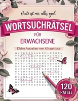 Wortsuchrätsel für Erwachsene – Heute ist mir alles egal: 120 humorvolle Rätsel für Frauen | Kleine Auszeiten vom Alltagschaos (German Edition) B0GPRYY6TW Book Cover