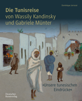 „Unsere tunesischen Eindrücke“: Die Tunisreise von Wassily Kandinsky und Gabriele Münter (German Edition) 3422802347 Book Cover