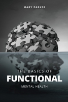 The Basics Of Functional Mental Health: Understanding Functional Mental Health B0G4J8DTS8 Book Cover