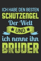 Ich Habe Den Besten Schutzengel Der Welt Und Ich Nenne Ihn Bruder: Din A5 Heft Kariert (Karos) F�r Bruder & Schwester Notizbuch Tagebuch Planer Geschwister Notiz Buch Geschenk Gro�er Bruder Notebook 1678892645 Book Cover