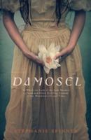 Damosel: In Which the Lady of the Lake Renders a Frank and Often Startling Account of her Wondrous Life and Times 0375836349 Book Cover