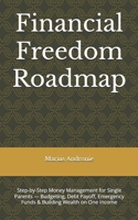 Financial Freedom Roadmap: Step-by-Step Money Management for Single Parents — Budgeting, Debt Payoff, Emergency Funds & Building Wealth on One Income B0FNLH5YHC Book Cover