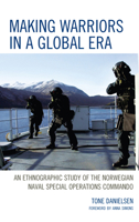 Making Warriors in a Global Era: An Ethnographic Study of the Norwegian Naval Special Operations Commando 1498561837 Book Cover