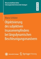 Objektivierung des subjektiven Insassenempfindens bei längsdynamischen Beschleunigungsmanövern (Wissenschaftliche Reihe Fahrzeugtechnik Universität Stuttgart) 3658386894 Book Cover