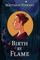 Birth by Flame 1982083336 Book Cover