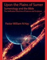 Upon the Plains of Sumer: Sumerology and the Bible: The Unification Doctrine of Science and Scripture 1667833340 Book Cover