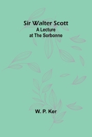 Sir Walter Scott: A Lecture at the Sorbonne 9357954287 Book Cover