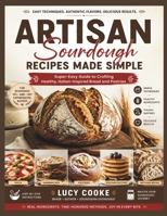 Artisan Sourdough Recipes Made Simple: Super-Easy Guide to Crafting Healthy, Italian-Inspired Bread and Pastries B0HF8QX2NS Book Cover