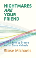NIGHTMARES ARE YOUR FRIEND: A Mini Book by Dream Expert Stase Michaels 199051300X Book Cover