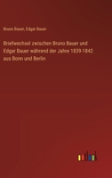 Briefwechsel zwischen Bruno Bauer und Edgar Bauer während der Jahre 1839-1842 aus Bonn und Berlin 3368663062 Book Cover