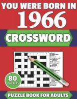 You Were Born In 1966: Crossword: Brain Teaser Large Print 80 Crossword Puzzles With Solutions For Holiday And Travel Time Entertainment Of A B08Y49S6J3 Book Cover