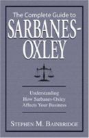 Complete Guide to Sarbanes-Oxley: Understanding How Sarbanes-Oxley Affects Your Business 1598692674 Book Cover