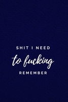 Shit I Need to Fucking Remember: Funny & Sarcastic Royal Blue Office Gag NoteBook For Adults Blank Lined Journal/Planner - Gift For a Boss, Coworker, Colleague, Friend; Men or Women. 1650402910 Book Cover