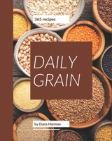 365 Daily Grain Recipes: Making More Memories in your Kitchen with Grain Cookbook! B08QRWCDSD Book Cover