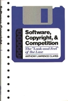 Software, Copyright, and Competition: The Look and Feel of the Law 0899305075 Book Cover
