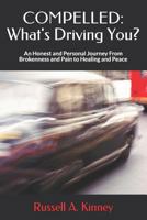 Compelled: What's Driving You?: An Honest and Personal Journey from Brokenness and Pain to Healing and Peace 1794439854 Book Cover