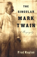 The Singular Mark Twain: A Biography 1400095271 Book Cover