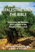 Palestine and the Bible: Illustrating the Manners, and Customs of the People in Bible Lands 1532760248 Book Cover
