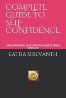 COMPLETE GUIDE TO SELF CONFIDENCE: HOW TO BANISH SELF LIMITING BELIEFS FROM OUR LIFE 1658592263 Book Cover