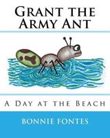 Grant the Army Ant: A Day at the Beach (Grants Adventures) 1976416892 Book Cover