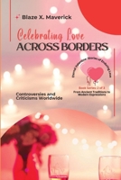 Celebrating Love Across Borders: Controversies and Criticisms Worldwide (Eternal Valentine: Stories of Enduring Love: From Ancient Traditions to Modern Expressions) 7382022390 Book Cover