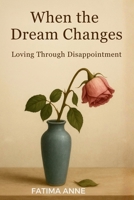 When the Dream Changes : Loving Through Disappointment 1972248006 Book Cover