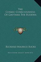 The Cosmic Consciousness Of Gautama The Buddha 1162816406 Book Cover