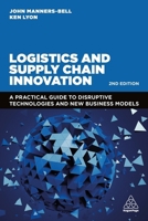 Logistics and Supply Chain Innovation: A Practical Guide to Disruptive Technologies and New Business Models 1398607487 Book Cover