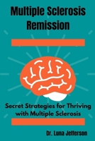 Multiple Sclerosis Remission: Secret Strategies for Thriving with Multiple Sclerosis B0CPB1Z6T7 Book Cover