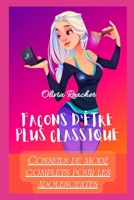FAÇONS D'ÊTRE PLUS CLASSIQUE: Conseils de mode complets pour les adolescentes B0B92CH329 Book Cover