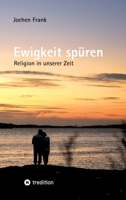 Ewigkeit spüren: Religion in unserer Zeit (German Edition) 3384783565 Book Cover