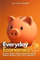 Everyday Economics: What Every Adult Should Know About Money and the Economy B0FK3DQXZ6 Book Cover