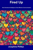 Fired Up: How Emotional Intelligence Fuels Effective Communication B0CFD2LR1Y Book Cover