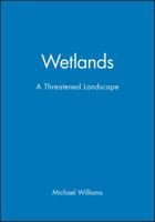 Wetlands: A Threatened Landscape (Institute of British Geographers Special Publications) 0631191992 Book Cover