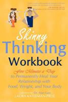 Skinny Thinking Workbook:Five Minutes a Day to Permanently Heal Your Relationship with Food, Weight & Your Body 1450511678 Book Cover