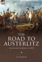 The Road to Austerlitz: Napoleon's Campaign of 1805 1846775817 Book Cover