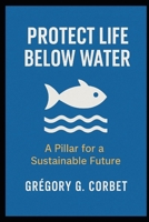 Protecting Aquatic Life: Saving the Oceans Starts Here (Sustainable Development Goals) B0DST5ZSPV Book Cover