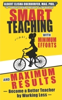 Smart Teaching with Minimum Efforts and Maximum Results: Become a Better Teacher by Working Less B0962N9RK9 Book Cover