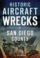 Historic Aircraft Wrecks of San Diego County 1467118362 Book Cover