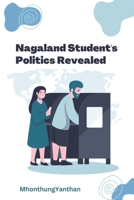 Nagaland's Student Politics Revealed B0C646FQ8X Book Cover