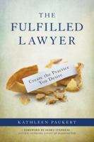 The Fulfilled Lawyer: Create the Law Practice You Desire 1627224513 Book Cover